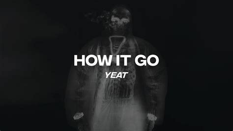 how it go lyrics yeat|how it go slowed.